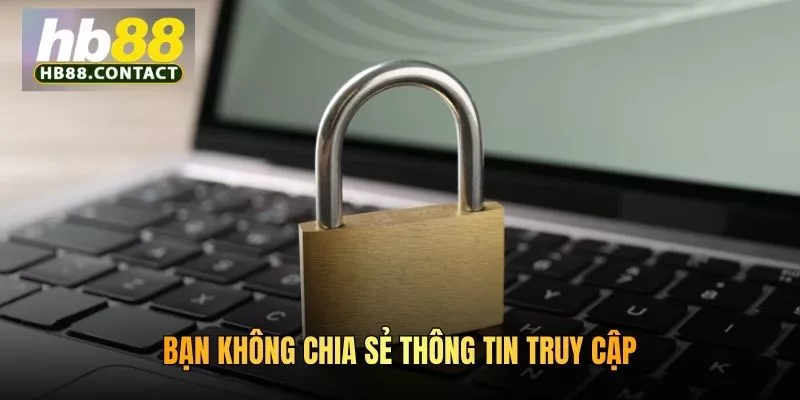 Bạn không chia sẻ thông tin truy cập