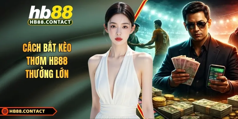 Cach Bat Keo Thom Hb88 Thuong Lon
