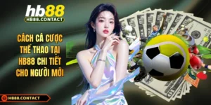 Cách Cá Cược Thể Thao Tại HB88
