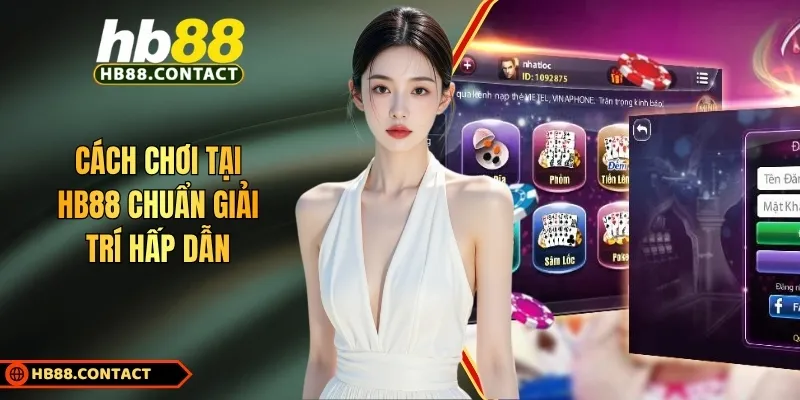 Cách chơi tại HB88 chuẩn giải trí hấp dẫn