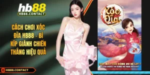 Cách chơi xóc đĩa HB88