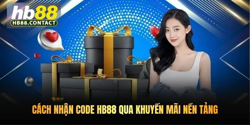 Cách nhận code HB88 qua khuyến mãi nền tảng