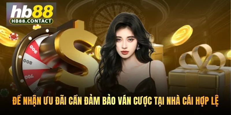 Để nhận ưu đãi cần đảm bảo ván cược tại nhà cái hợp lệ