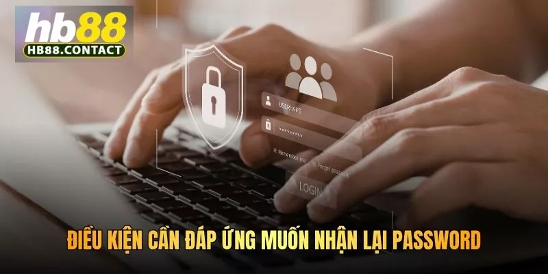 Điều kiện cần đáp ứng muốn nhận lại password