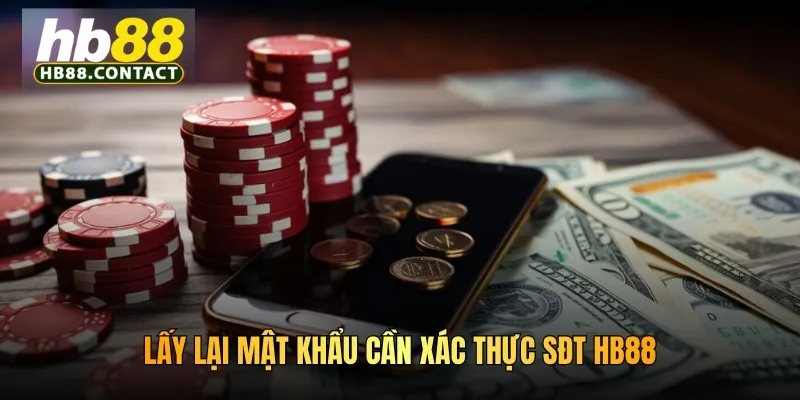 Lấy lại mật khẩu cần xác thực sđt HB88