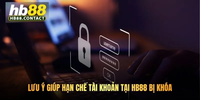 Lưu ý giúp hạn chế tài khoản tại HB88 bị khóa