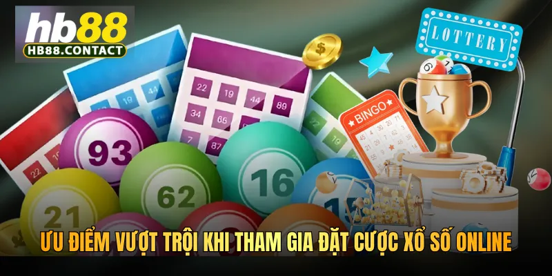 Ưu điểm vượt trội khi tham gia đặt cược xổ số online